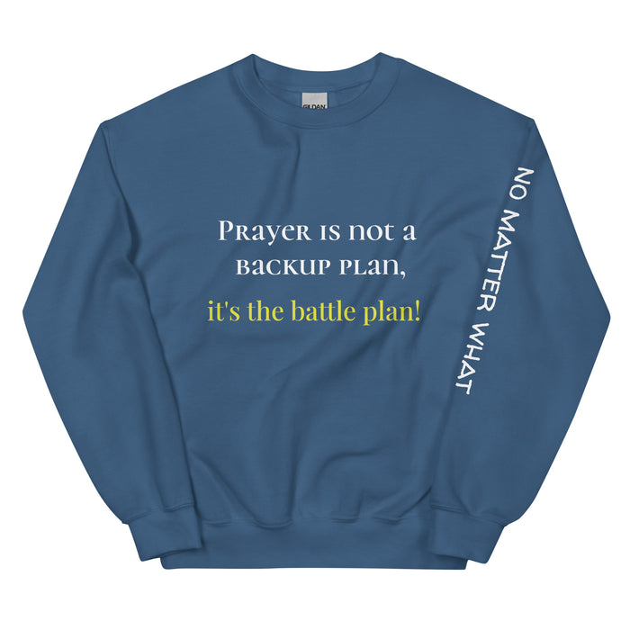 Unisex Sweatshirt-Prayer is Not Backup Plan