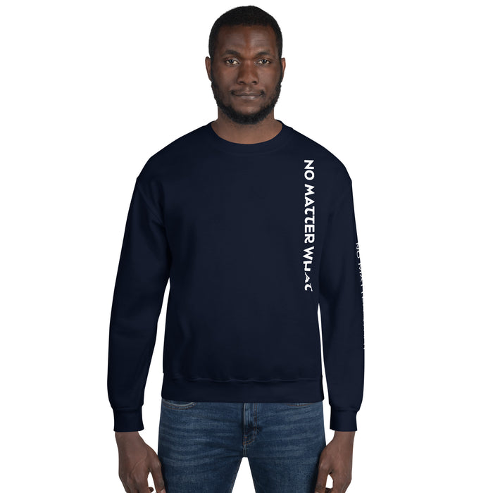 Unisex Sweatshirt- No Matter What