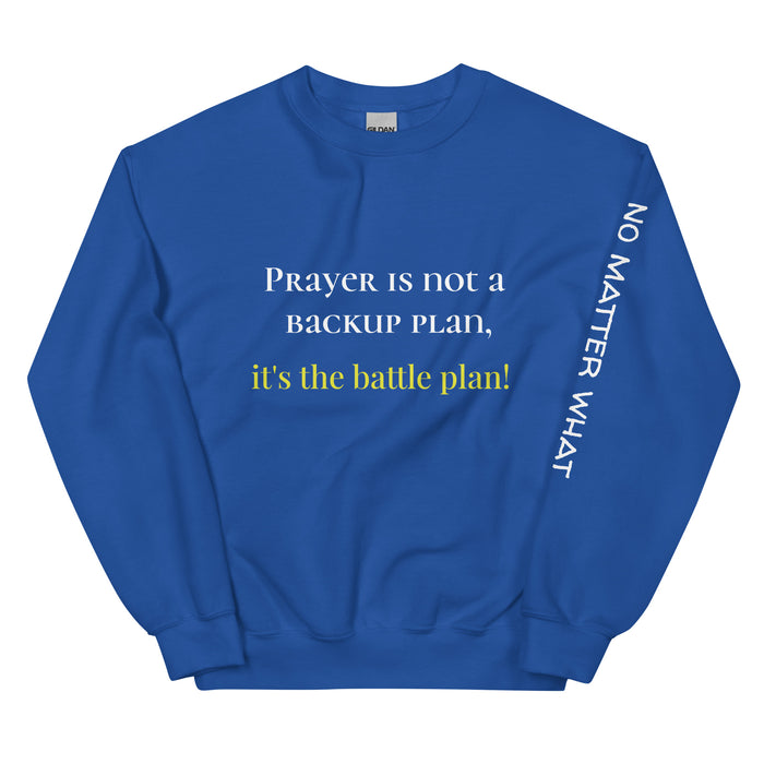 Unisex Sweatshirt-Prayer is Not Backup Plan