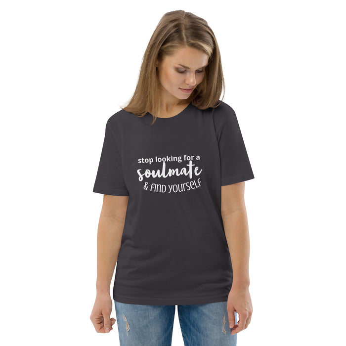 Unisex organic cotton t-shirt - Stop Looking for a Soulmate