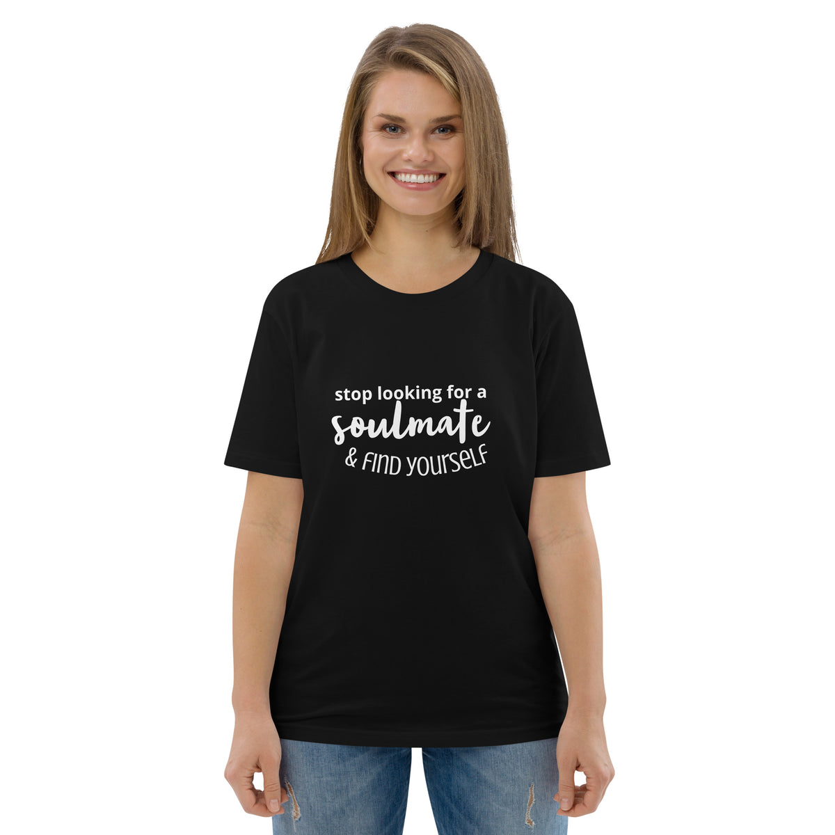 Unisex organic cotton t-shirt - Stop Looking for a Soulmate