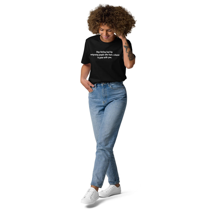 Unisex organic cotton t-shirt: Stop Feeling Bad for People