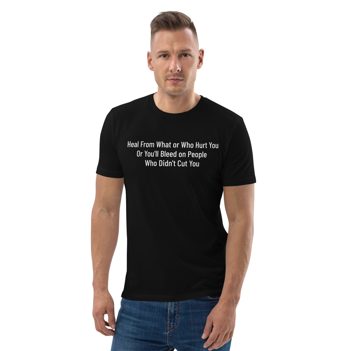 Unisex organic cotton t-shirt:  Heal From What or Who Hurt You