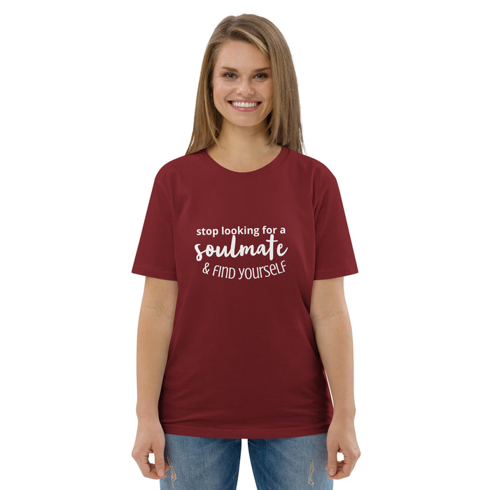 Unisex organic cotton t-shirt - Stop Looking for a Soulmate