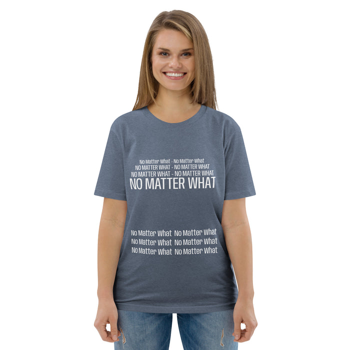 Unisex organic cotton t-shirt: No Matter What - repeat