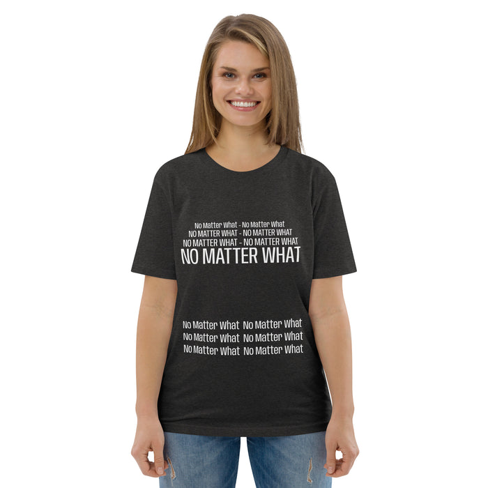 Unisex organic cotton t-shirt: No Matter What - repeat