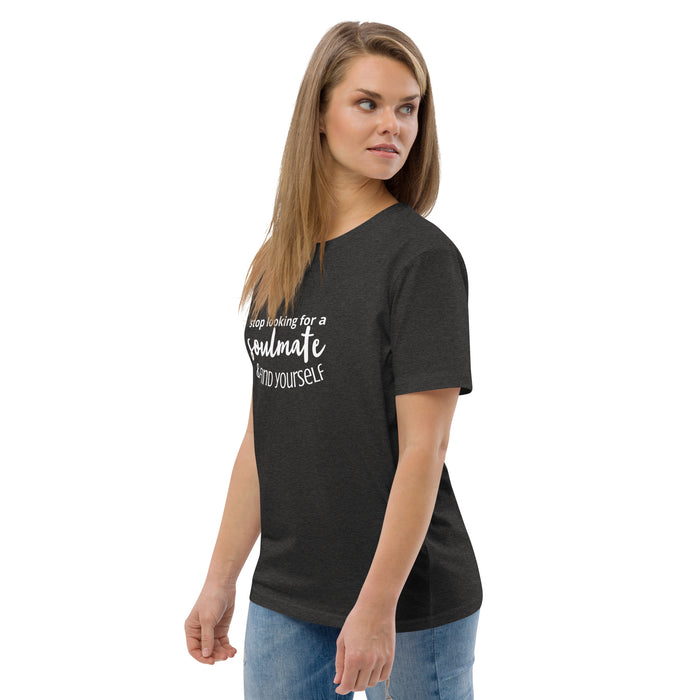 Unisex organic cotton t-shirt - Stop Looking for a Soulmate