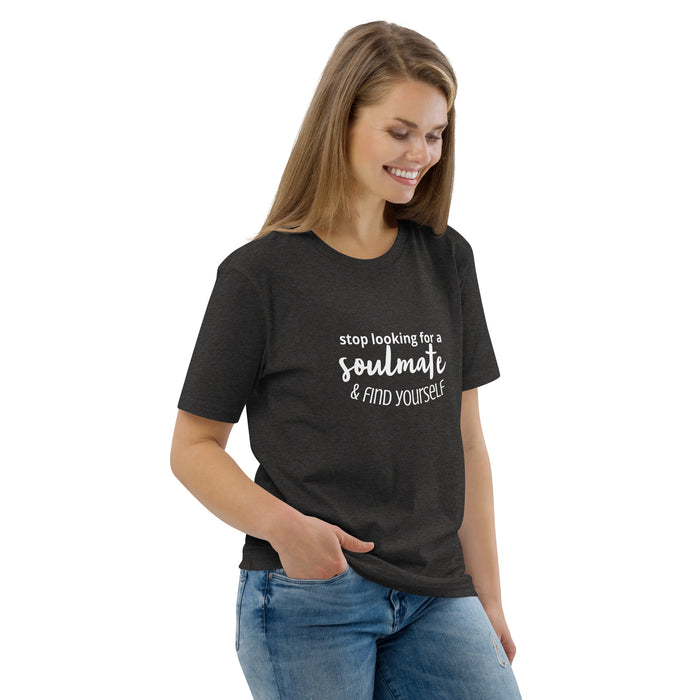 Unisex organic cotton t-shirt - Stop Looking for a Soulmate