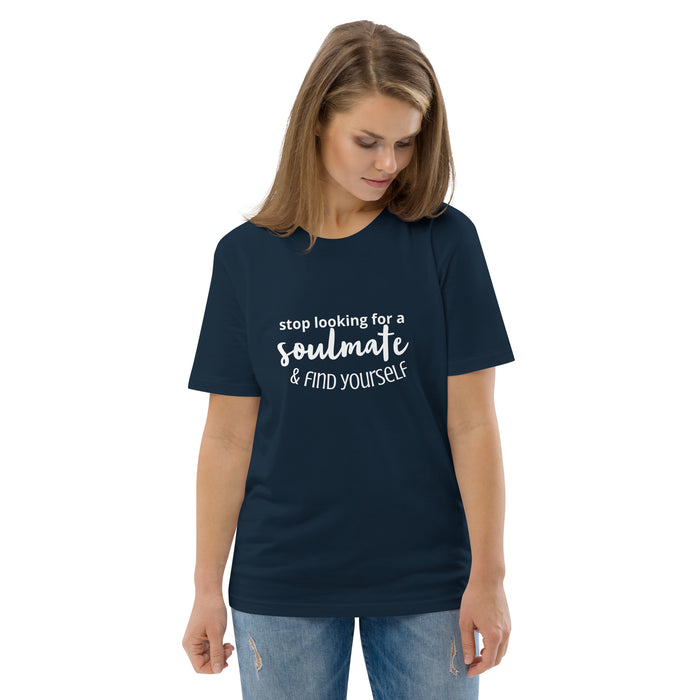 Unisex organic cotton t-shirt - Stop Looking for a Soulmate