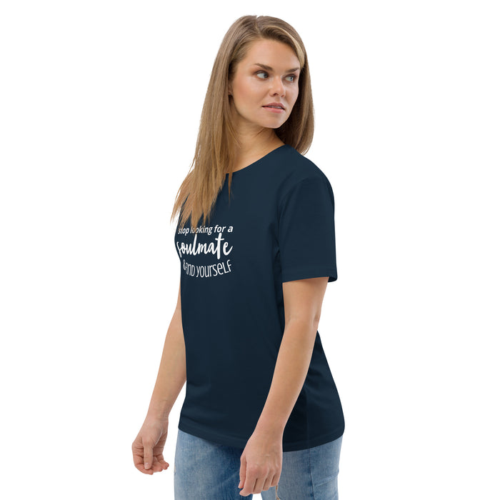 Unisex organic cotton t-shirt - Stop Looking for a Soulmate