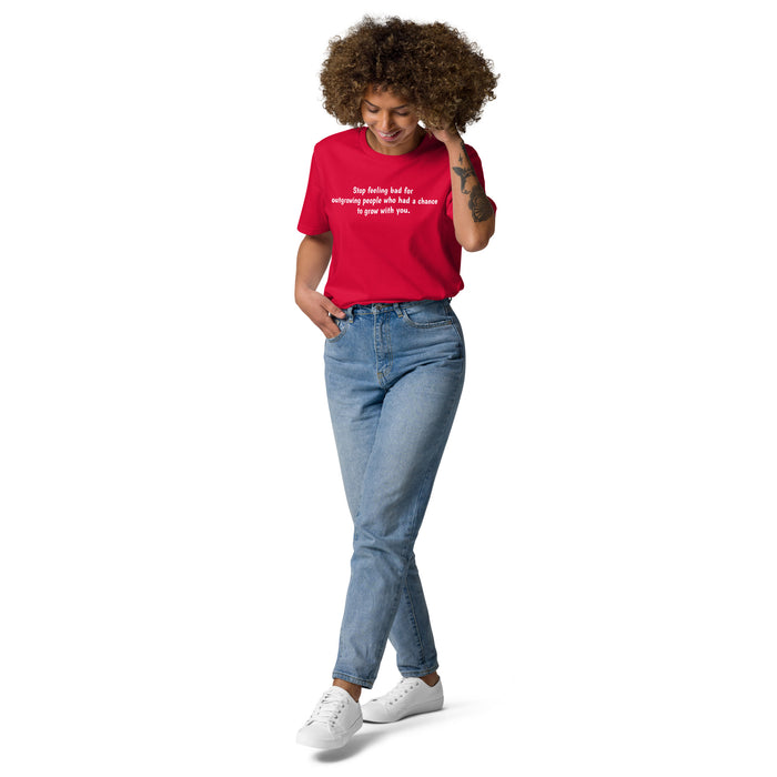 Unisex organic cotton t-shirt: Stop Feeling Bad for People