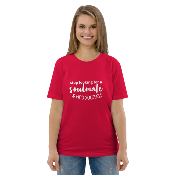 Unisex organic cotton t-shirt - Stop Looking for a Soulmate