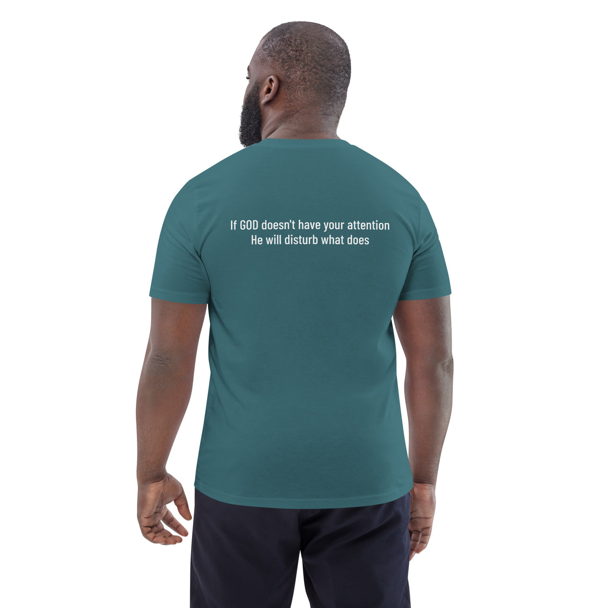 Unisex organic cotton t-shirt:  If God Doesn't Have Your Attention