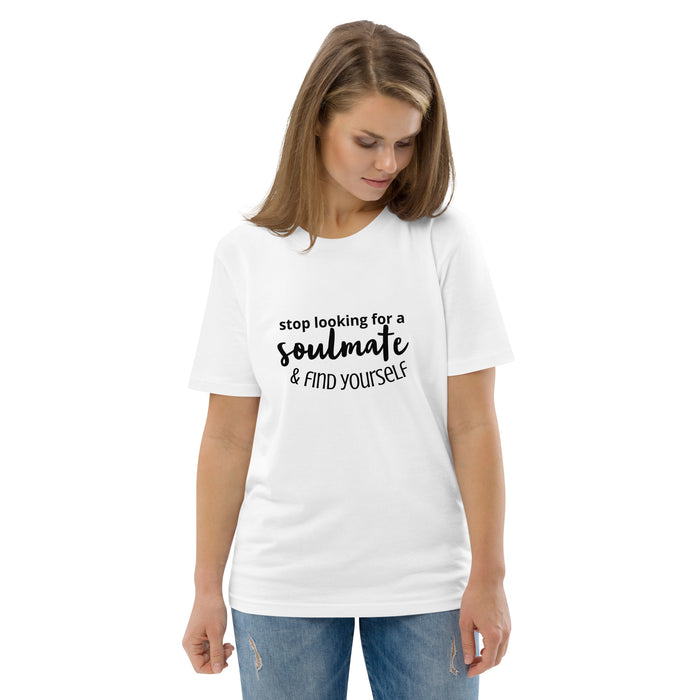 Unisex organic cotton t-shirt - Stop Looking for a Soulmate