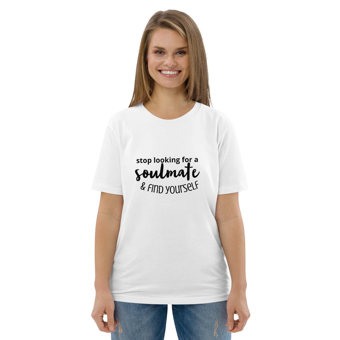 Unisex organic cotton t-shirt - Stop Looking for a Soulmate