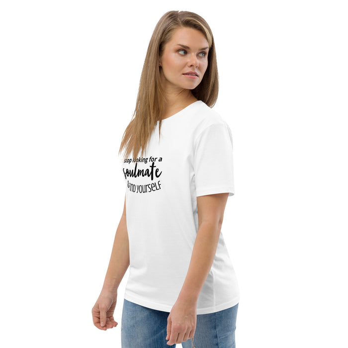 Unisex organic cotton t-shirt - Stop Looking for a Soulmate