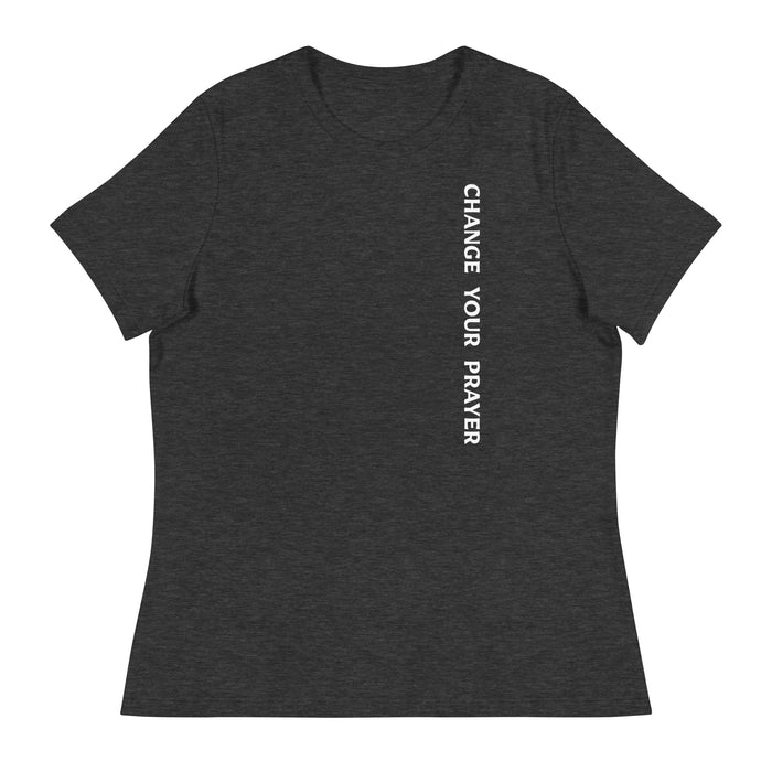 Women's Relaxed T-Shirt - Change Your Prayer