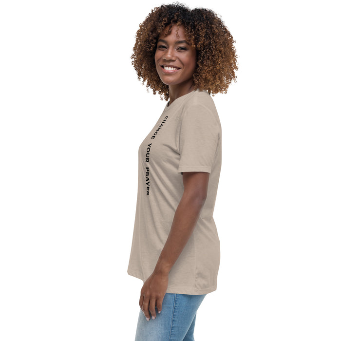 Women's Relaxed T-Shirt - Change Your Prayer